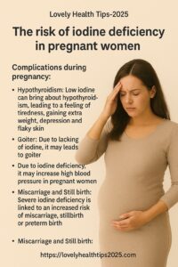 The risk of iodine deficiency in pregnant women.